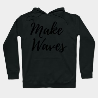 Make Waves - Carve Out Your Own Path Hoodie